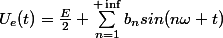 U_{e}(t)=\frac{E}{2}+\sum_{n=1}^{+\inf}{b_{n}sin(n\omega t)}