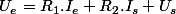 U_{e}=R_{1}.I_{e}+R_{2}.I_{s}+U_{s}