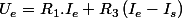U_{e}=R_{1}.I_{e}+R_{3}\left(I_{e}-I_{s}\right)