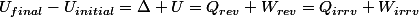U_{final}-U_{initial}=\Delta U=Q_{rev}+W_{rev}=Q_{irrv}+W_{irrv}