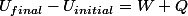 U_{final}-U_{initial}=W+Q