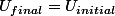 U_{final}=U_{initial}
