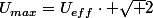 U_{max}=U_{eff}\cdot \sqrt 2