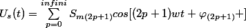 U_{s}(t)=\sum_{p=0}^{infini}{S_{m(2p+1)}cos[(2p+1)wt+\varphi_{(2p+1)} ]}