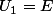 U_1=E