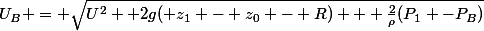 U_B = \sqrt{U^2 +2g( z_1 - z_0 - R) + \frac{2}{\rho}(P_1 -P_B)}