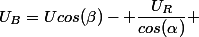 U_B=Ucos(\beta)- \dfrac{U_R}{cos(\alpha)} 