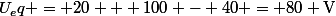 U_eq = 20 + 100 - 40 = 80 \mathrm{V}