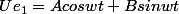 Ue_1=Acoswt+Bsinwt