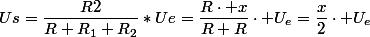 Us=\dfrac{R2}{R+R_1+R_2}*Ue=\dfrac{R\cdot x}{R+R}\cdot U_{e}=\dfrac{x}{2}\cdot U_{e}
