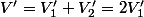 V'=V_1'+V_2'=2V_1'