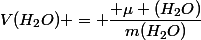 V(H_2O) = \dfrac{ \mu (H_2O)}{m(H_2O)}