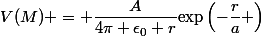 V(M) = \dfrac{A}{4\pi \epsilon_0 r}\text{exp}\left(-\dfrac{r}{a} \right)