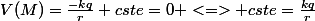 V(M)=\frac{-kq}{r}+cste=0 <=> cste=\frac{kq}{r}