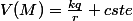 V(M)=\frac{kq}{r}+cste