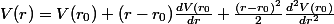 V(r)=V(r_0)+(r-r_0)\frac{dV(r_0}{dr}+\frac{(r-r_0)^2}{2}\frac{d^2V(r_0)}{dr^2}