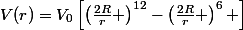 V(r)=V_{0}\left[\left(\frac{2R}{r} \right)^{12}-\left(\frac{2R}{r} \right)^{6} \right]