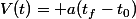V(t)= a(t_{f}-t_{0})