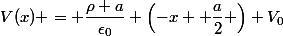 V(x) = \dfrac{\rho a}{\epsilon_0} \left(-x+ \dfrac{a}{2} \right)+V_0