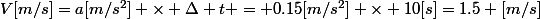 V[m/s]=a[m/s^2] \times \Delta t = 0.15[m/s^2] \times 10[s]=1.5 [m/s]