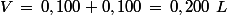 V\,=\,0,100+0,100\,=\,0,200\,\,L