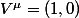 V^\mu=(1,0)