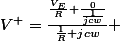 V^{+}=\frac{{\frac{V_{E}}{R}}+\frac{0}{\frac{1}{jcw}}}{{\frac{1}{R}+jcw}} 