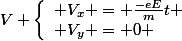 V \left\lbrace\begin{array}l V_x = \frac{-eE}{m}t \\ V_y = 0 \end{array}