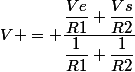V = \dfrac{\dfrac{Ve}{R1}+\dfrac{Vs}{R2}}{\dfrac{1}{R1}+\dfrac{1}{R2}}