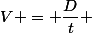 V = \dfrac{D}{t} 