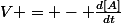 V = - \frac{d[A]}{dt}