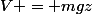 V = mgz