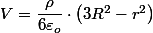 V=\dfrac{\rho}{6\varepsilon_{o}}\cdot\left(3R^{2}-r^{2}\right)