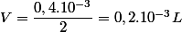 V=\dfrac{0,4.10^{-3}}{2}=0,2.10^{-3}L