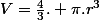 V=\frac{4}{3}. \pi.r^3