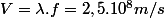 V=\lambda.f=2,5.10^{8}m/s
