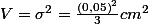 V=\sigma^{2}=\frac{\left(0,05\right)^{2}}{3}cm^{2}