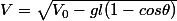 V=\sqrt{V_0-gl(1-cos{\theta})