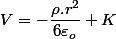 V=-\dfrac{\rho.r^{2}}{6\varepsilon_{o}}+K