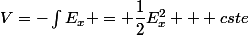 V=-\int{E_x} = \dfrac{1}{2}E_x^2 + cste