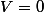 V=0