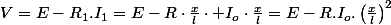 V=E-R_{1}.I_{1}=E-R\cdot\frac{x}{l}\cdot I_{o}\cdot\frac{x}{l}=E-R.I_{o}.\left(\frac{x}{l}\right)^{2}