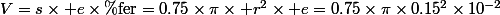 V=s\times e\times\%\text{fer}=0.75\times\pi\times r^2\times e=0.75\times\pi\times0.15^2\times10^{-2}