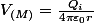 V_{(M)}=\frac{Q_{i}}{4\pi\varepsilon_{0}r}\quad;\quad\overrightarrow{E_{(M)}}=\frac{Q_{i}}{4\pi\varepsilon_{0}r^{2}}\overrightarrow{e_{r}}=\frac{Q_{i}}{4\pi\varepsilon_{0}}\cdot\frac{\overrightarrow{OM}}{\Vert\overrightarrow{OM}\Vert^{3}}