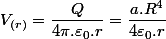 V_{\left(r\right)}=\dfrac{Q}{4\pi.\varepsilon_{0}.r}=\dfrac{a.R^{4}}{4\varepsilon_{0}.r}