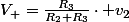 V_{+}=\frac{R_{3}}{R_{2}+R_{3}}\cdot v_{2}