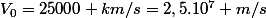 V_{0}=25000 km/s=2,5.10^{7} m/s