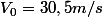 V_{0}=30,5m/s