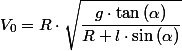 V_{0}=R\cdot\sqrt{\dfrac{g\cdot\tan\left(\alpha\right)}{R+l\cdot\sin\left(\alpha\right)}}