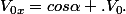 V_{0x}=cos\alpha .V_0.